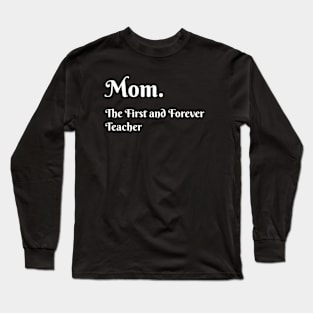 Mom. The first and forever teacher Long Sleeve T-Shirt